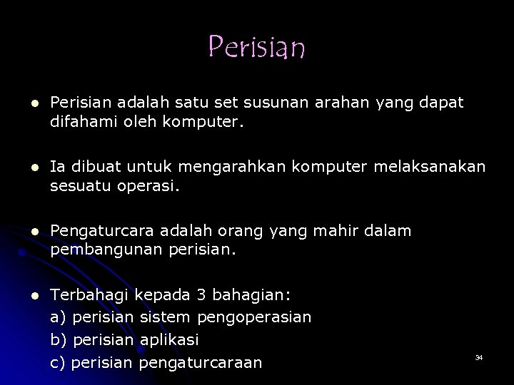 Perisian l Perisian adalah satu set susunan arahan yang dapat difahami oleh komputer. l