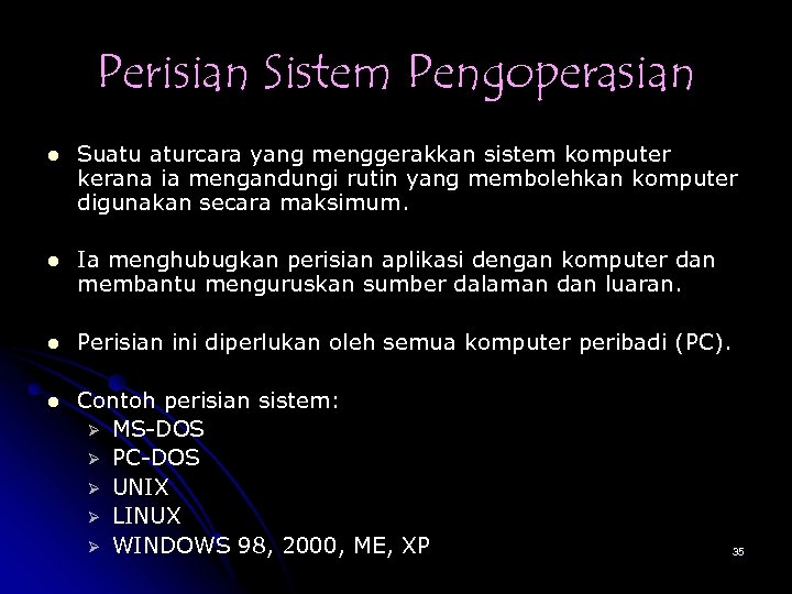 Perisian Sistem Pengoperasian l Suatu aturcara yang menggerakkan sistem komputer kerana ia mengandungi rutin