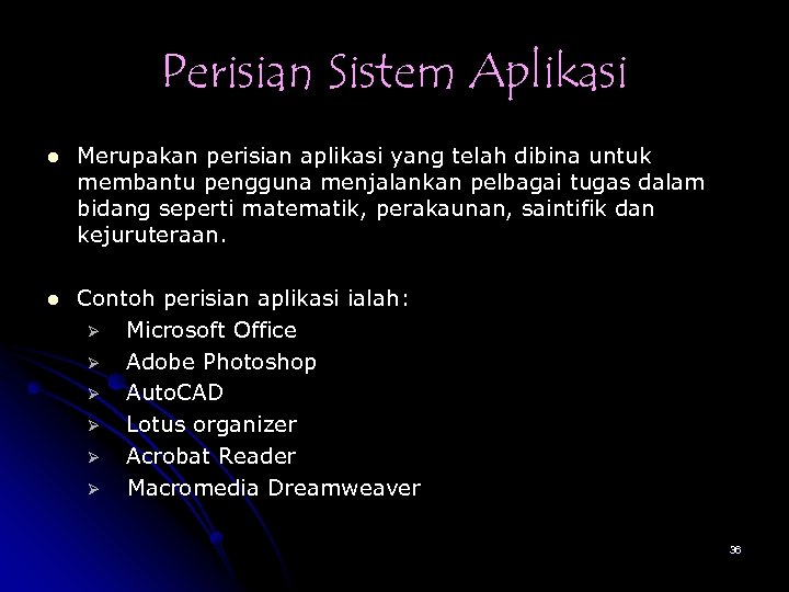 Perisian Sistem Aplikasi l Merupakan perisian aplikasi yang telah dibina untuk membantu pengguna menjalankan