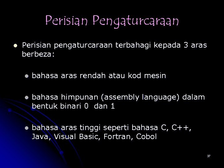 Perisian Pengaturcaraan l Perisian pengaturcaraan terbahagi kepada 3 aras berbeza: l bahasa aras rendah