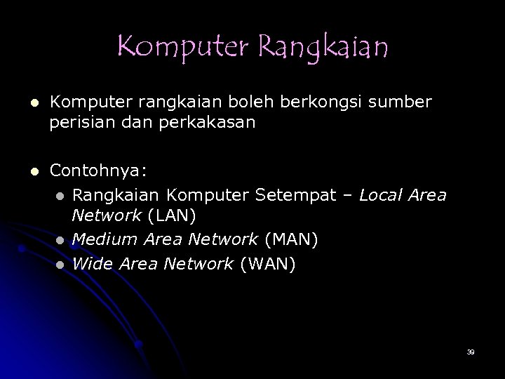 Komputer Rangkaian l Komputer rangkaian boleh berkongsi sumber perisian dan perkakasan l Contohnya: l