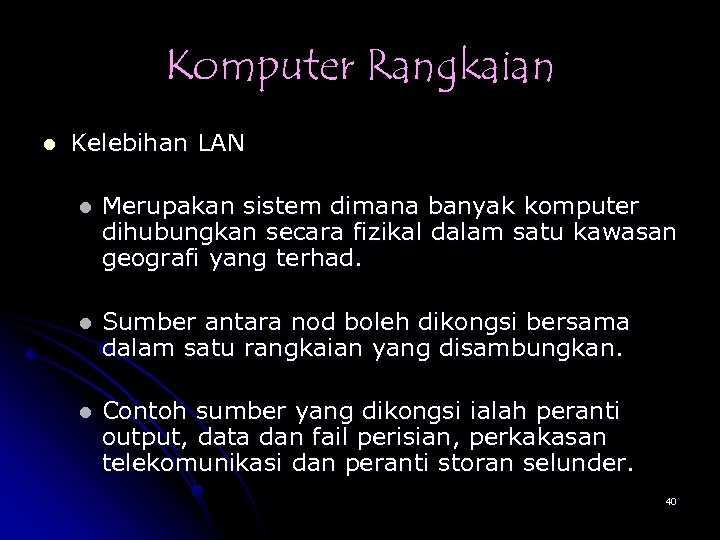 Komputer Rangkaian l Kelebihan LAN l Merupakan sistem dimana banyak komputer dihubungkan secara fizikal