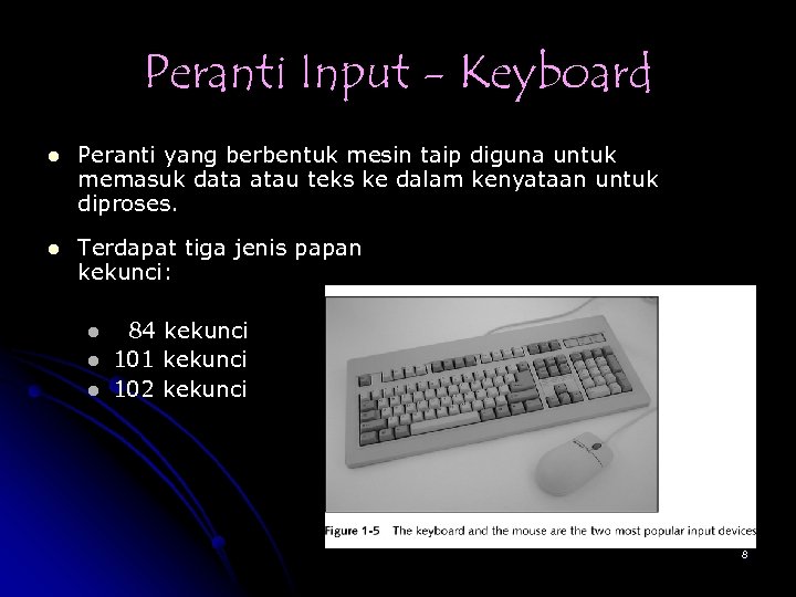 Peranti Input - Keyboard l Peranti yang berbentuk mesin taip diguna untuk memasuk data