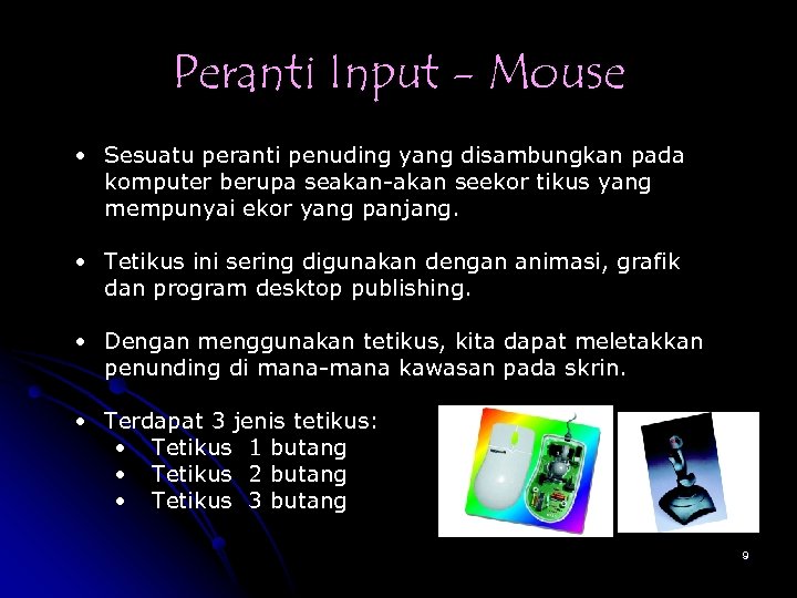 Peranti Input - Mouse • Sesuatu peranti penuding yang disambungkan pada komputer berupa seakan-akan