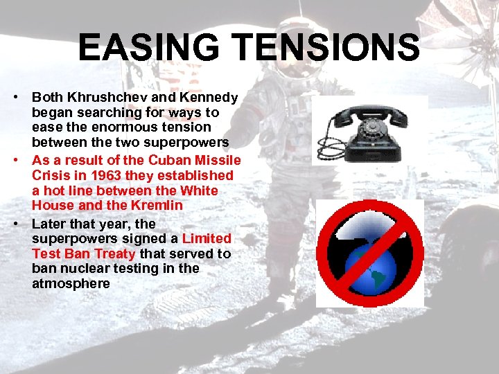 EASING TENSIONS • Both Khrushchev and Kennedy began searching for ways to ease the