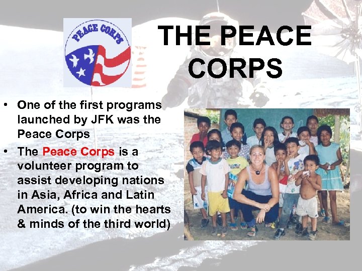 THE PEACE CORPS • One of the first programs launched by JFK was the