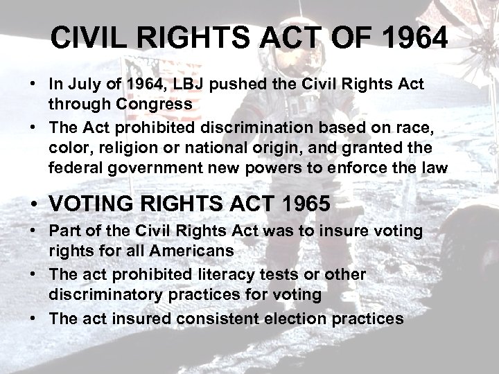 CIVIL RIGHTS ACT OF 1964 • In July of 1964, LBJ pushed the Civil