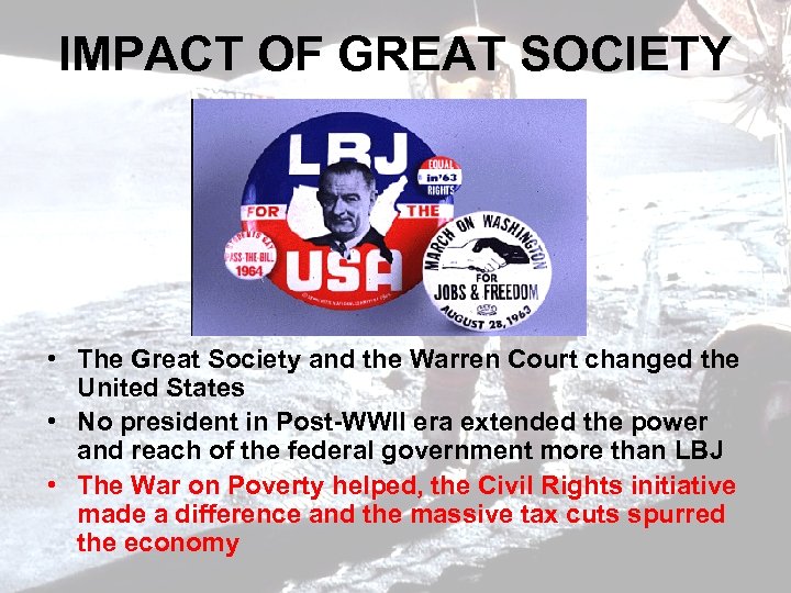 IMPACT OF GREAT SOCIETY • The Great Society and the Warren Court changed the