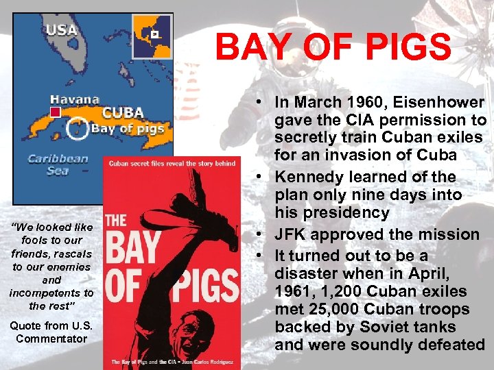 BAY OF PIGS “We looked like fools to our friends, rascals to our enemies