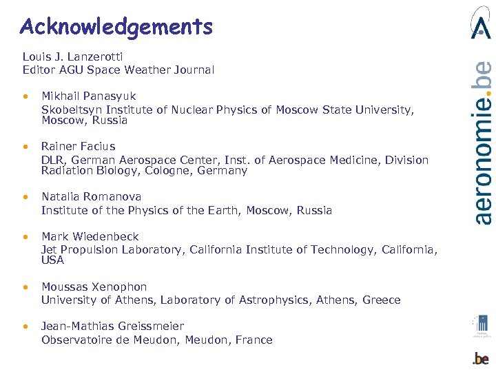 Acknowledgements Louis J. Lanzerotti Editor AGU Space Weather Journal • Mikhail Panasyuk Skobeltsyn Institute