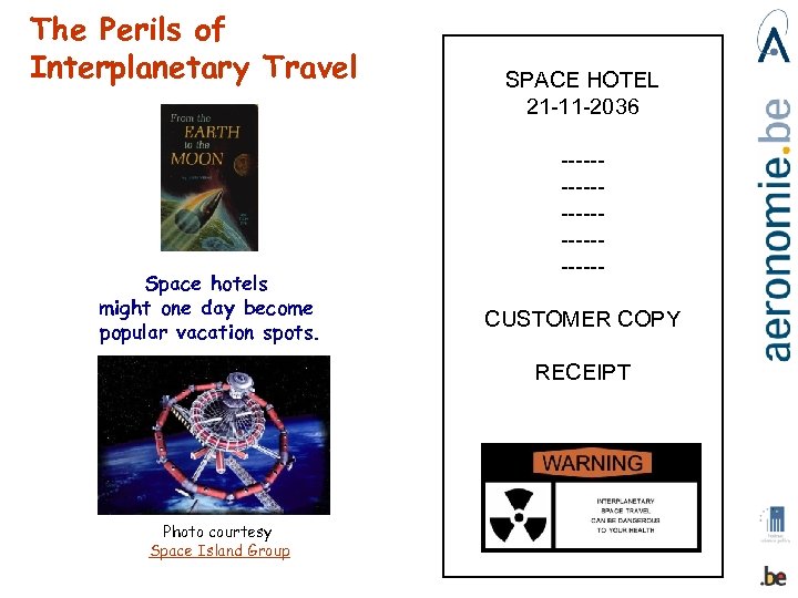 The Perils of Interplanetary Travel Space hotels might one day become popular vacation spots.