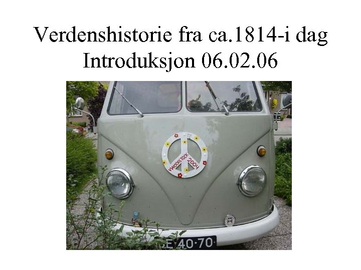 Verdenshistorie fra ca. 1814 -i dag Introduksjon 06. 02. 06 