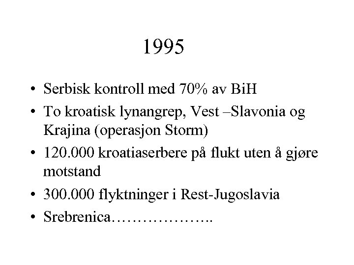 1995 • Serbisk kontroll med 70% av Bi. H • To kroatisk lynangrep, Vest