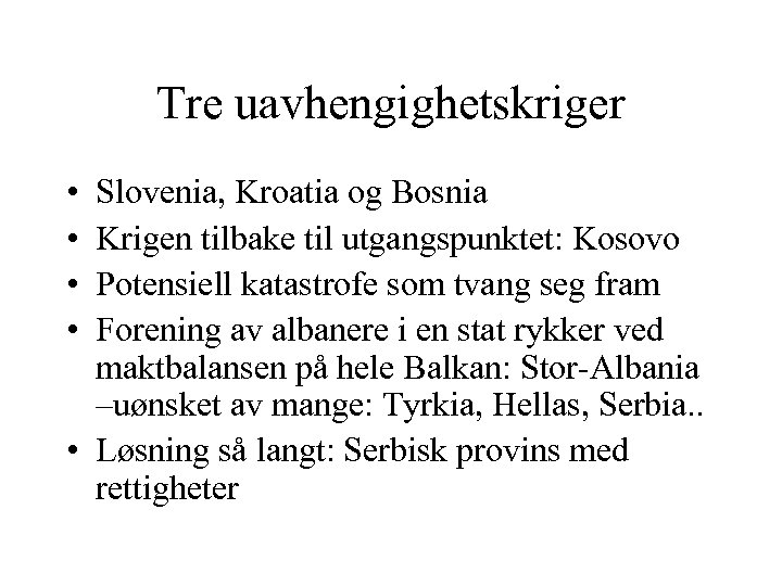 Tre uavhengighetskriger • • Slovenia, Kroatia og Bosnia Krigen tilbake til utgangspunktet: Kosovo Potensiell