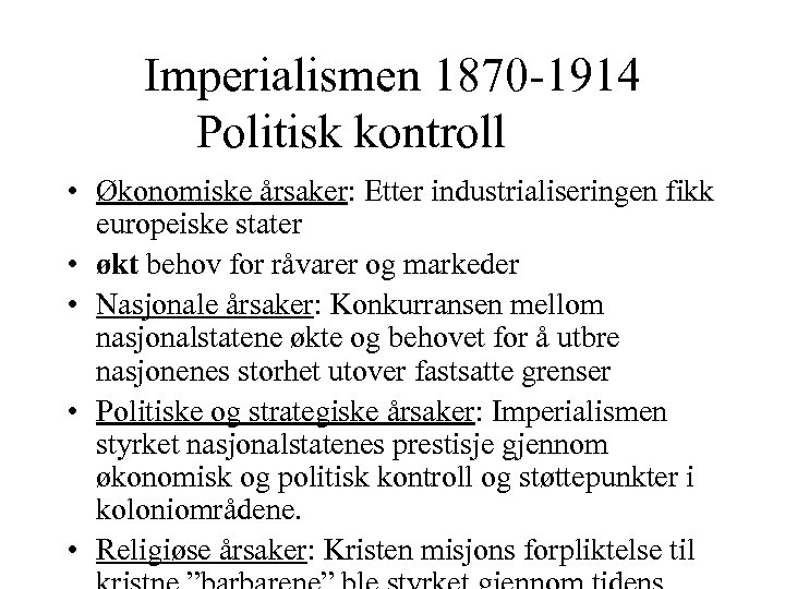 Imperialismen 1870 -1914 Politisk kontroll • Økonomiske årsaker: Etter industrialiseringen fikk europeiske stater •