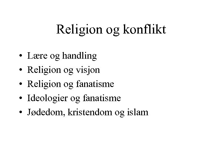 Religion og konflikt • • • Lære og handling Religion og visjon Religion og