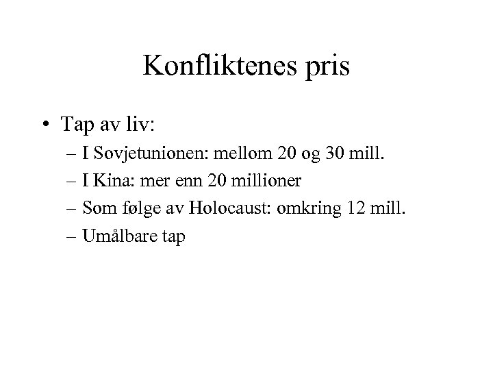 Konfliktenes pris • Tap av liv: – I Sovjetunionen: mellom 20 og 30 mill.