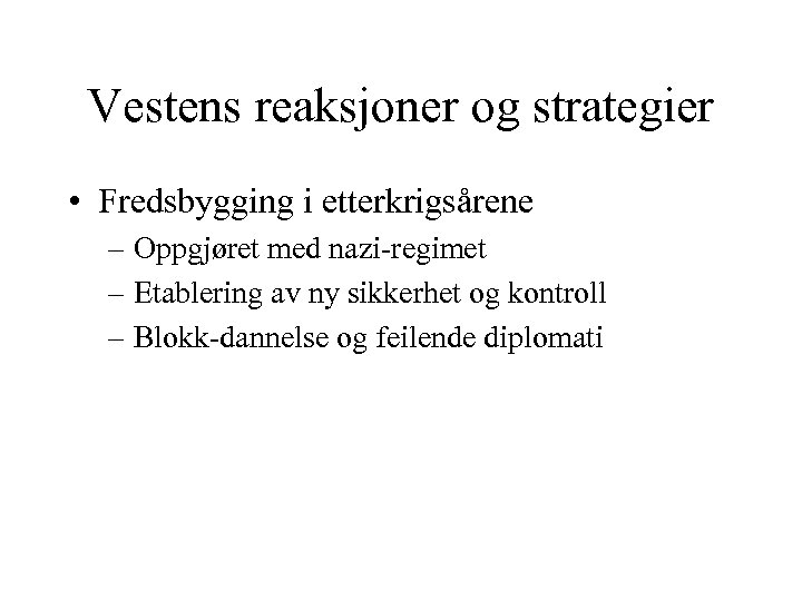 Vestens reaksjoner og strategier • Fredsbygging i etterkrigsårene – Oppgjøret med nazi-regimet – Etablering