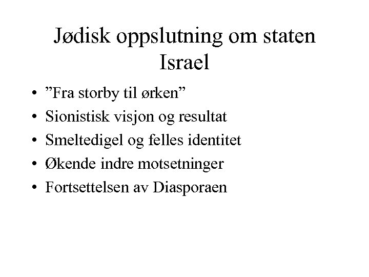 Jødisk oppslutning om staten Israel • • • ”Fra storby til ørken” Sionistisk visjon