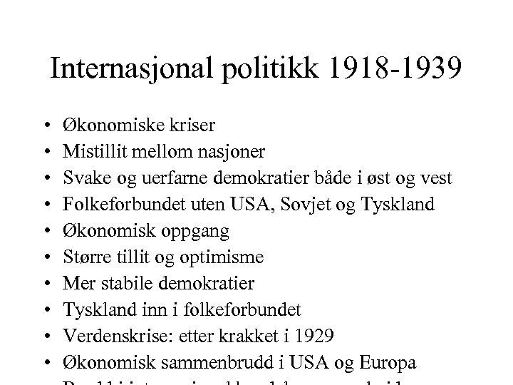 Internasjonal politikk 1918 -1939 • • • Økonomiske kriser Mistillit mellom nasjoner Svake og