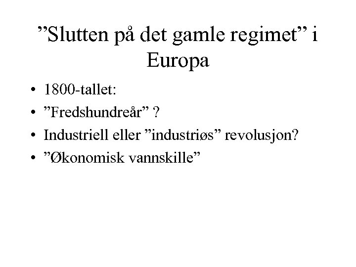 ”Slutten på det gamle regimet” i Europa • • 1800 -tallet: ”Fredshundreår” ? Industriell