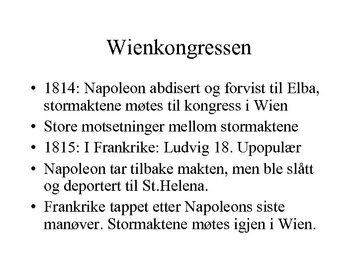 Wienkongressen • 1814: Napoleon abdisert og forvist til Elba, stormaktene møtes til kongress i