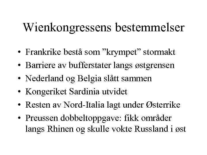 Wienkongressens bestemmelser • • • Frankrike bestå som ”krympet” stormakt Barriere av bufferstater langs