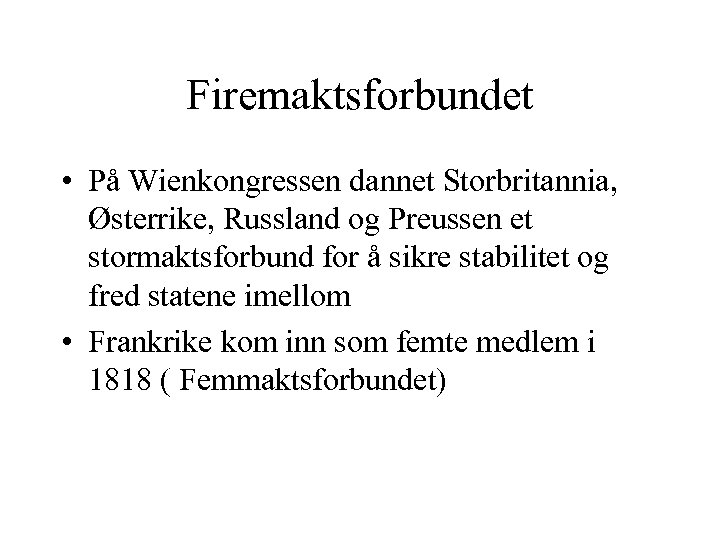 Firemaktsforbundet • På Wienkongressen dannet Storbritannia, Østerrike, Russland og Preussen et stormaktsforbund for å