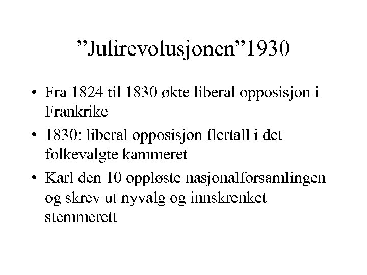 ”Julirevolusjonen” 1930 • Fra 1824 til 1830 økte liberal opposisjon i Frankrike • 1830: