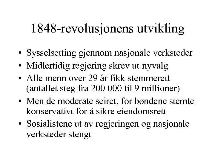 1848 -revolusjonens utvikling • Sysselsetting gjennom nasjonale verksteder • Midlertidig regjering skrev ut nyvalg