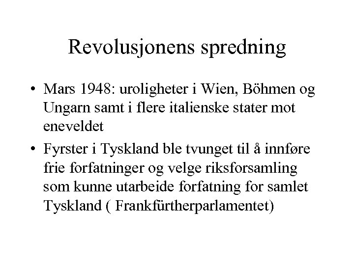 Revolusjonens spredning • Mars 1948: uroligheter i Wien, Böhmen og Ungarn samt i flere