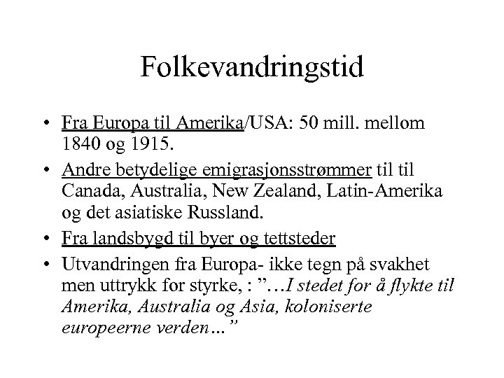 Folkevandringstid • Fra Europa til Amerika/USA: 50 mill. mellom 1840 og 1915. • Andre