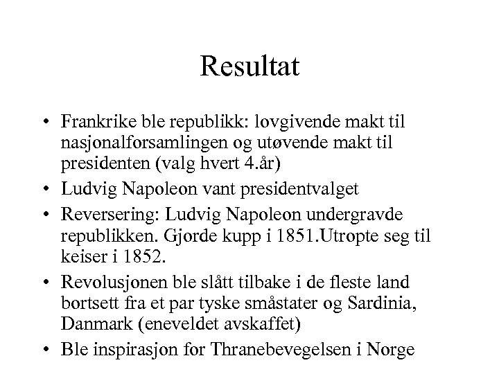 Resultat • Frankrike ble republikk: lovgivende makt til nasjonalforsamlingen og utøvende makt til presidenten