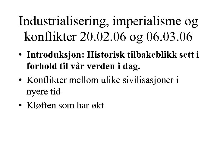 Industrialisering, imperialisme og konflikter 20. 02. 06 og 06. 03. 06 • Introduksjon: Historisk