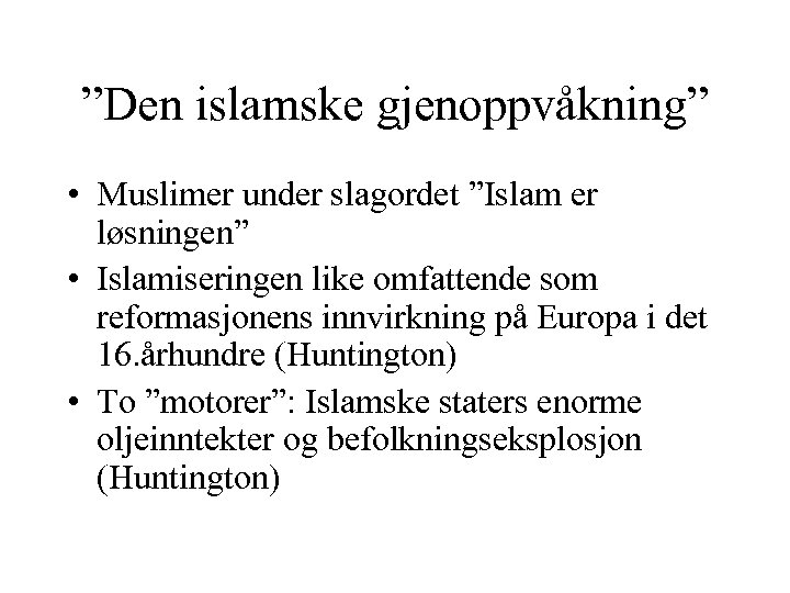 ”Den islamske gjenoppvåkning” • Muslimer under slagordet ”Islam er løsningen” • Islamiseringen like omfattende