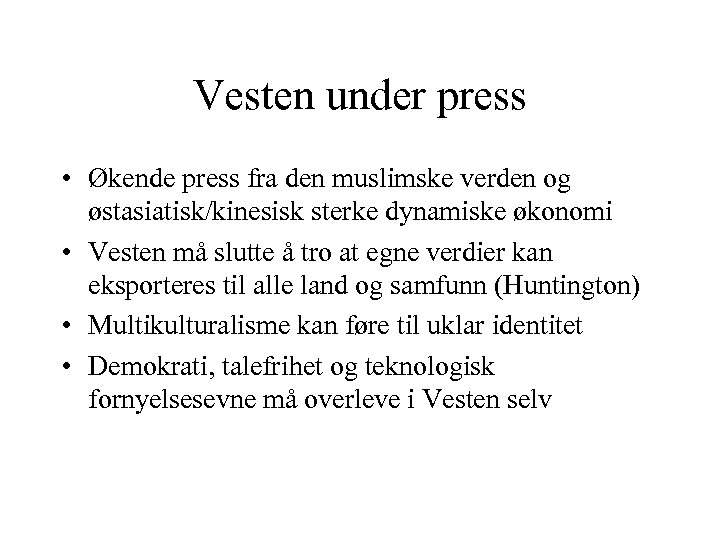 Vesten under press • Økende press fra den muslimske verden og østasiatisk/kinesisk sterke dynamiske