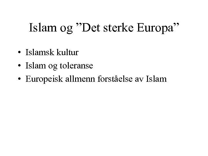 Islam og ”Det sterke Europa” • Islamsk kultur • Islam og toleranse • Europeisk