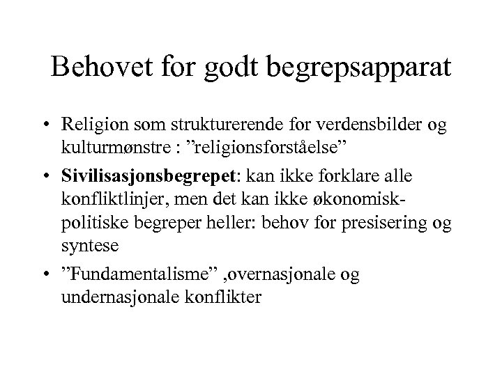 Behovet for godt begrepsapparat • Religion som strukturerende for verdensbilder og kulturmønstre : ”religionsforståelse”