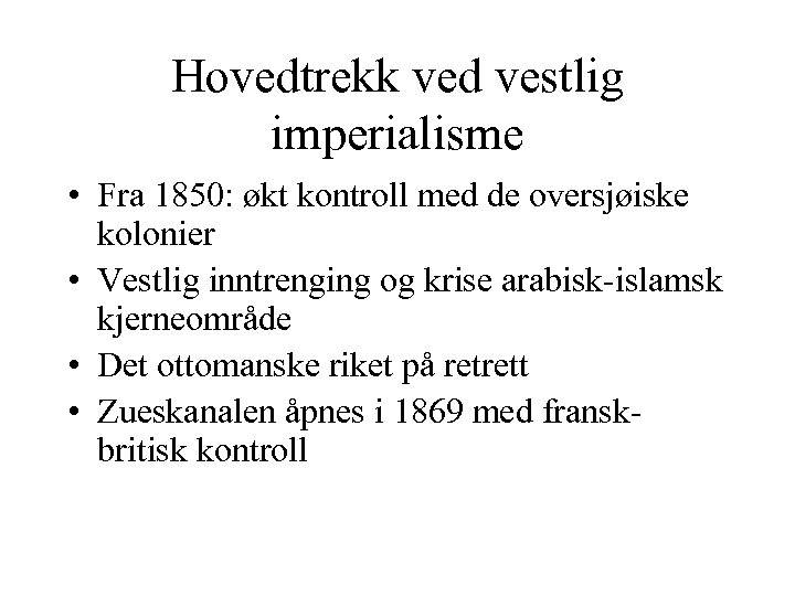 Hovedtrekk ved vestlig imperialisme • Fra 1850: økt kontroll med de oversjøiske kolonier •