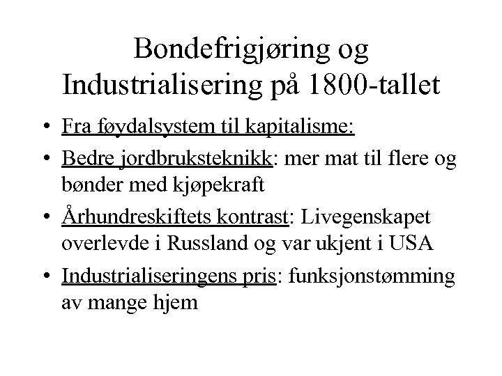 Bondefrigjøring og Industrialisering på 1800 -tallet • Fra føydalsystem til kapitalisme: • Bedre jordbruksteknikk: