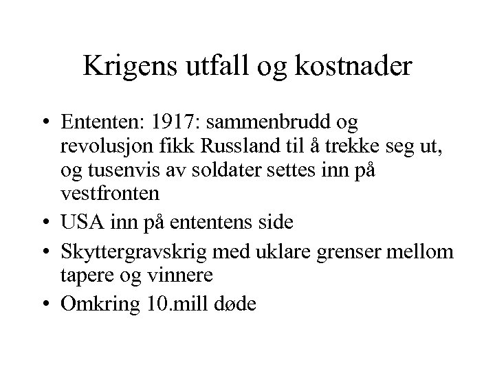 Krigens utfall og kostnader • Ententen: 1917: sammenbrudd og revolusjon fikk Russland til å