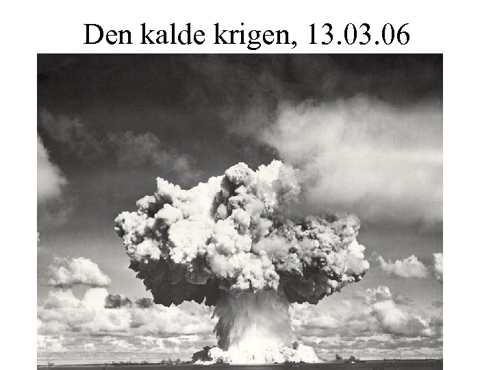 Den kalde krigen, 13. 06 