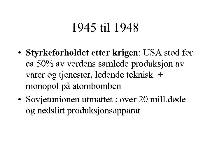 1945 til 1948 • Styrkeforholdet etter krigen: USA stod for ca 50% av verdens