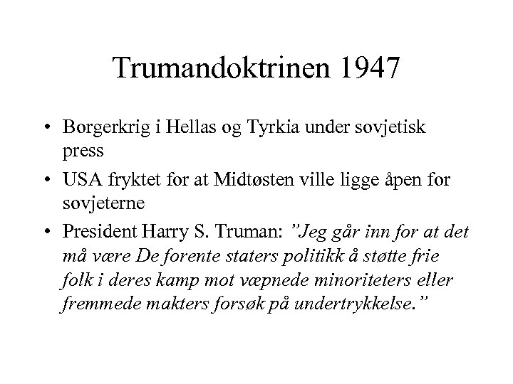 Trumandoktrinen 1947 • Borgerkrig i Hellas og Tyrkia under sovjetisk press • USA fryktet