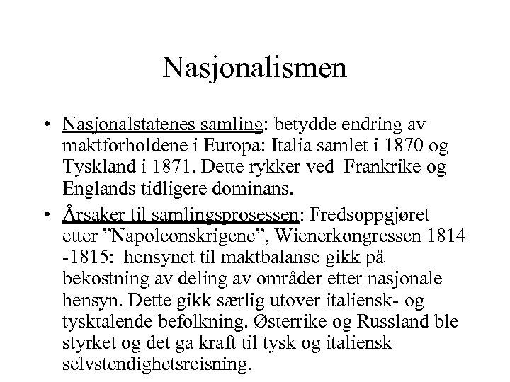 Nasjonalismen • Nasjonalstatenes samling: betydde endring av maktforholdene i Europa: Italia samlet i 1870