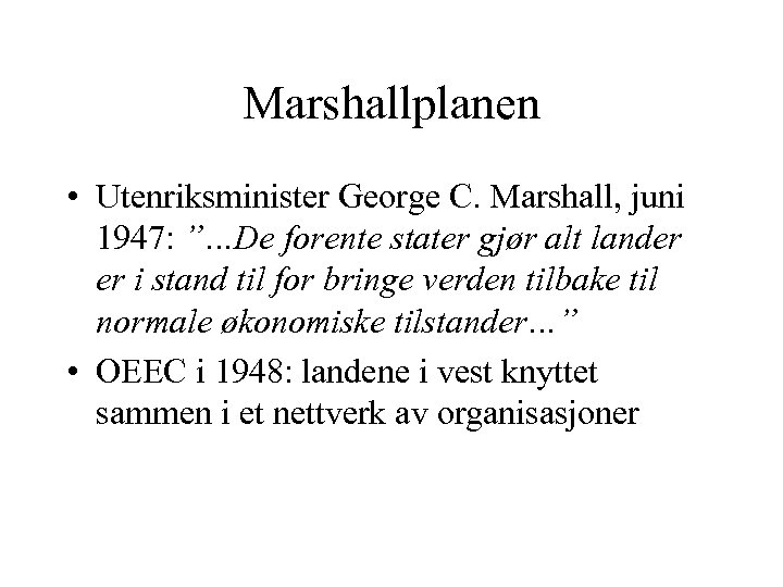 Marshallplanen • Utenriksminister George C. Marshall, juni 1947: ”…De forente stater gjør alt lander