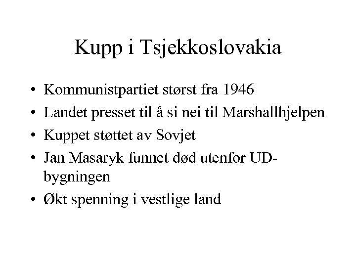 Kupp i Tsjekkoslovakia • • Kommunistpartiet størst fra 1946 Landet presset til å si