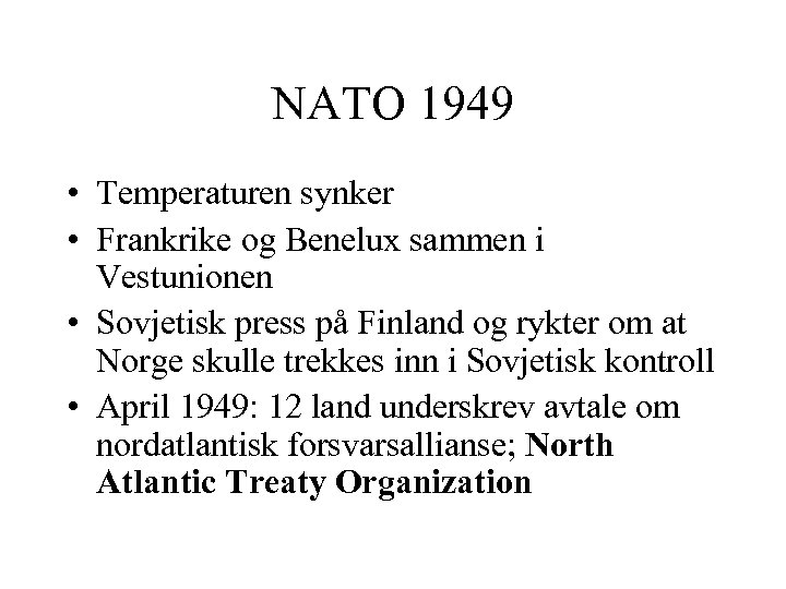 NATO 1949 • Temperaturen synker • Frankrike og Benelux sammen i Vestunionen • Sovjetisk