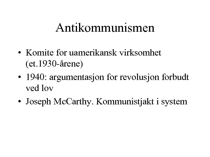 Antikommunismen • Komite for uamerikansk virksomhet (et. 1930 -årene) • 1940: argumentasjon for revolusjon