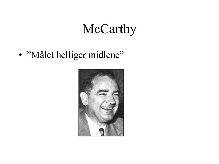 Mc. Carthy • ”Målet helliger midlene” 